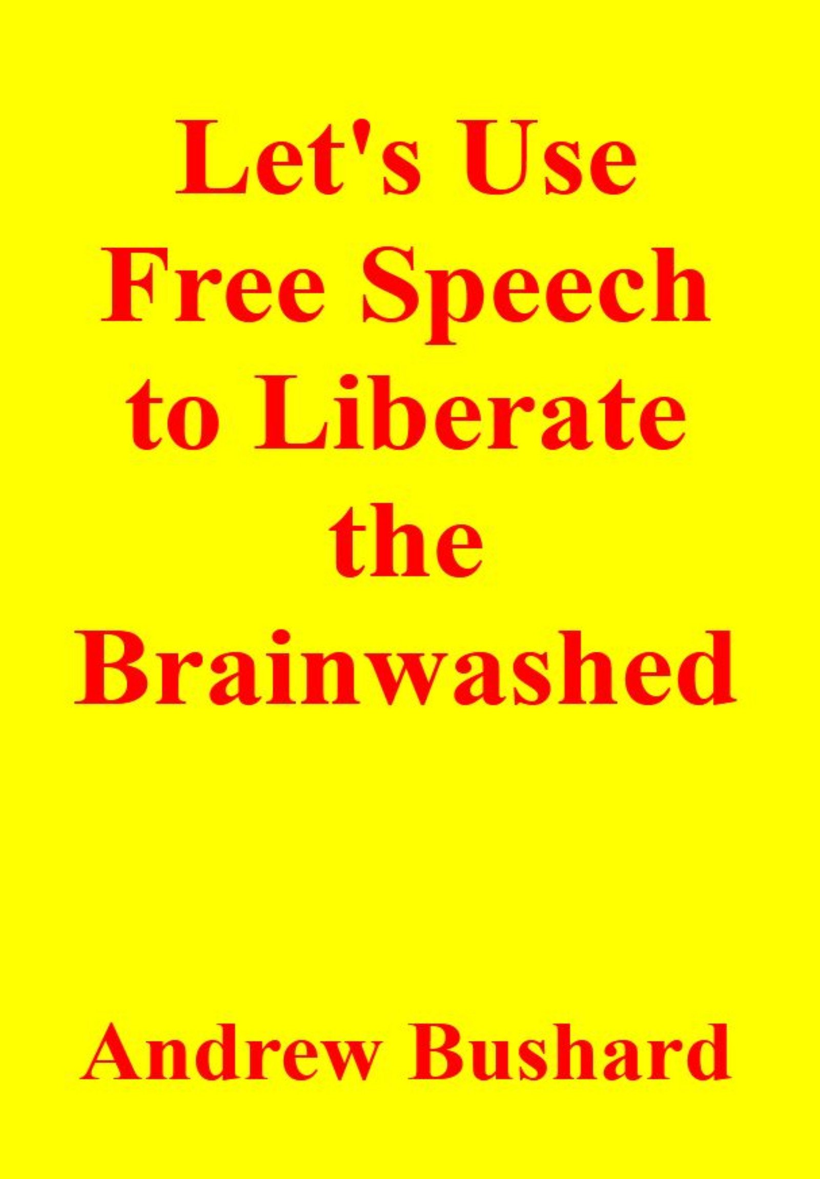 Let's Use Free Speech to Liberate the Brainwashed