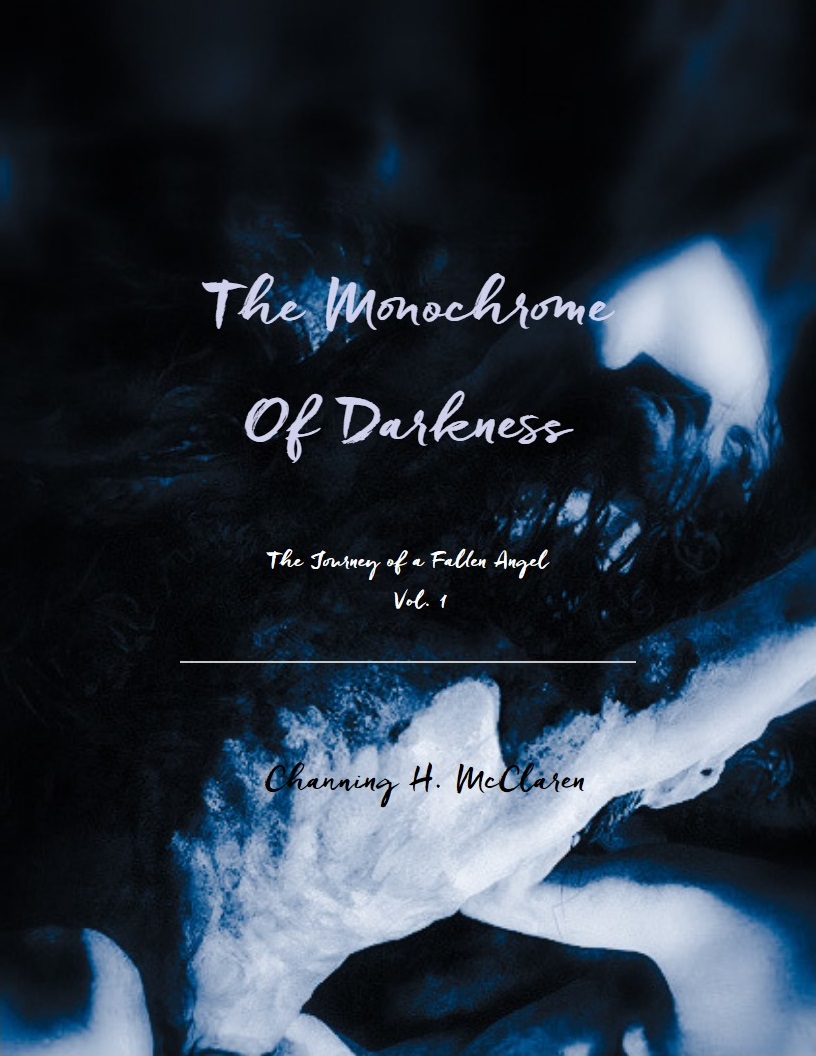 The Monochrome of Darkness, by Channing H. McClaren.