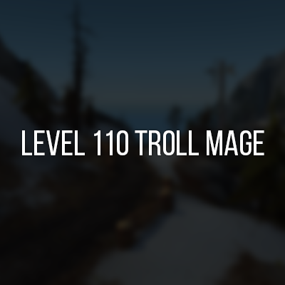 ◆ Level 110 Troll Mage
