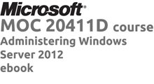 MOC 20411 Administering Windows Server® 2012