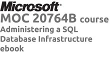 MOC 20764 Administering a SQL Database Infrastructure