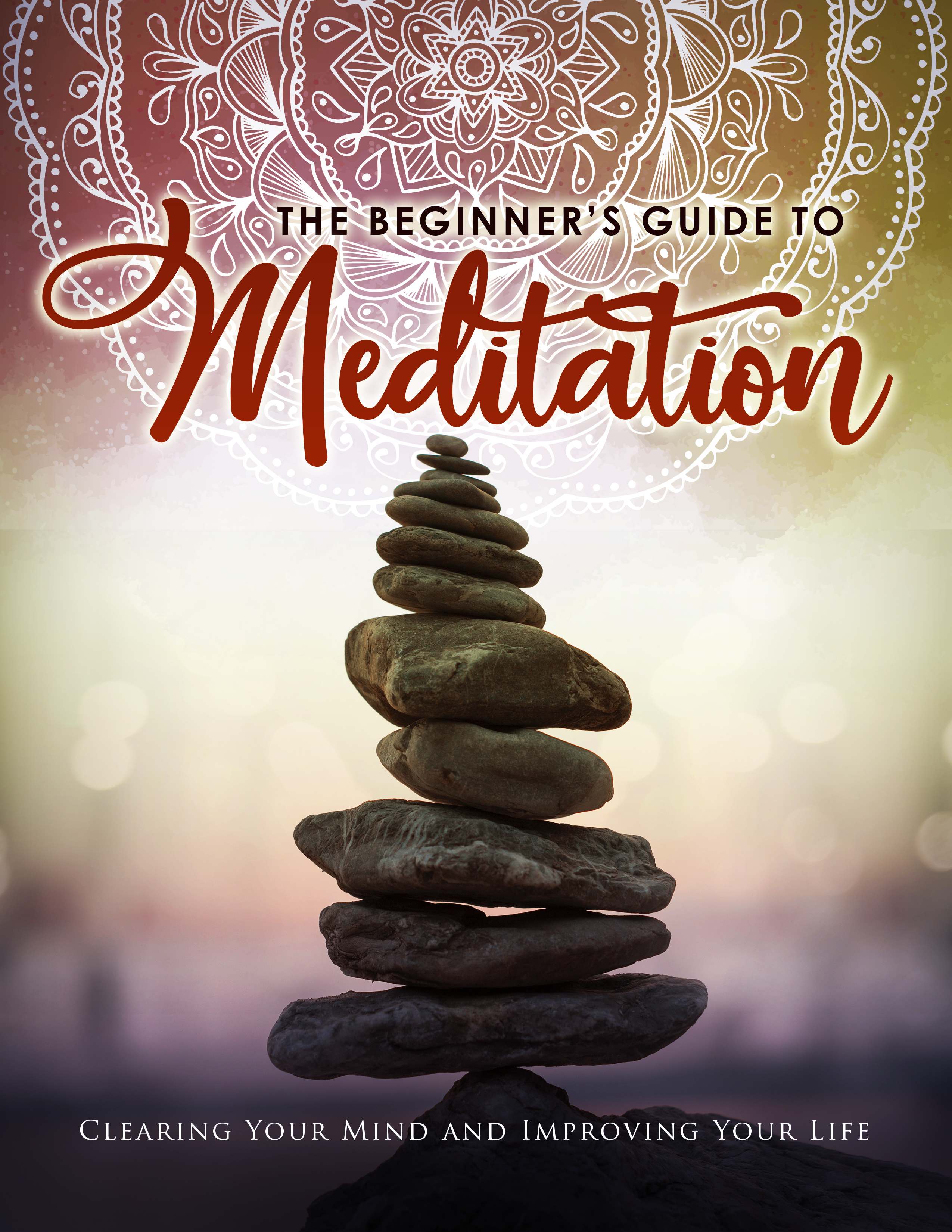 The Beginner's Guide To Meditation