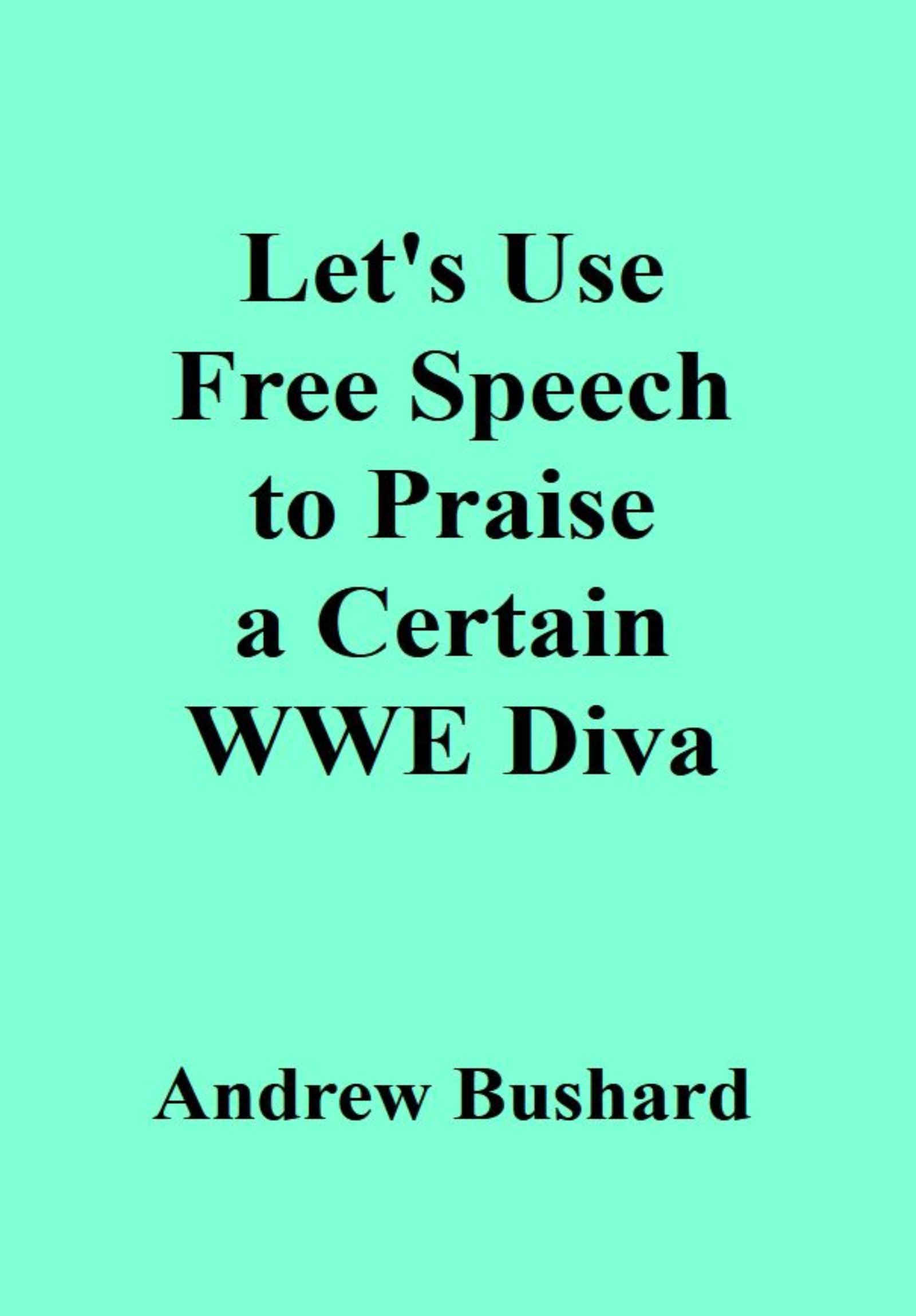 Let's Use Free Speech to Praise a Certain WWE Diva