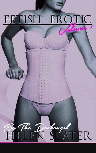 Fetish Erotic: Volume 1 - By Helen Slater