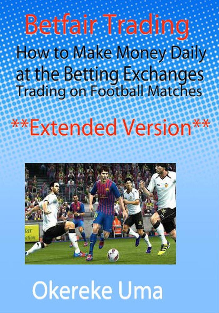 Betfair Trading - Make Money Daily with Football......