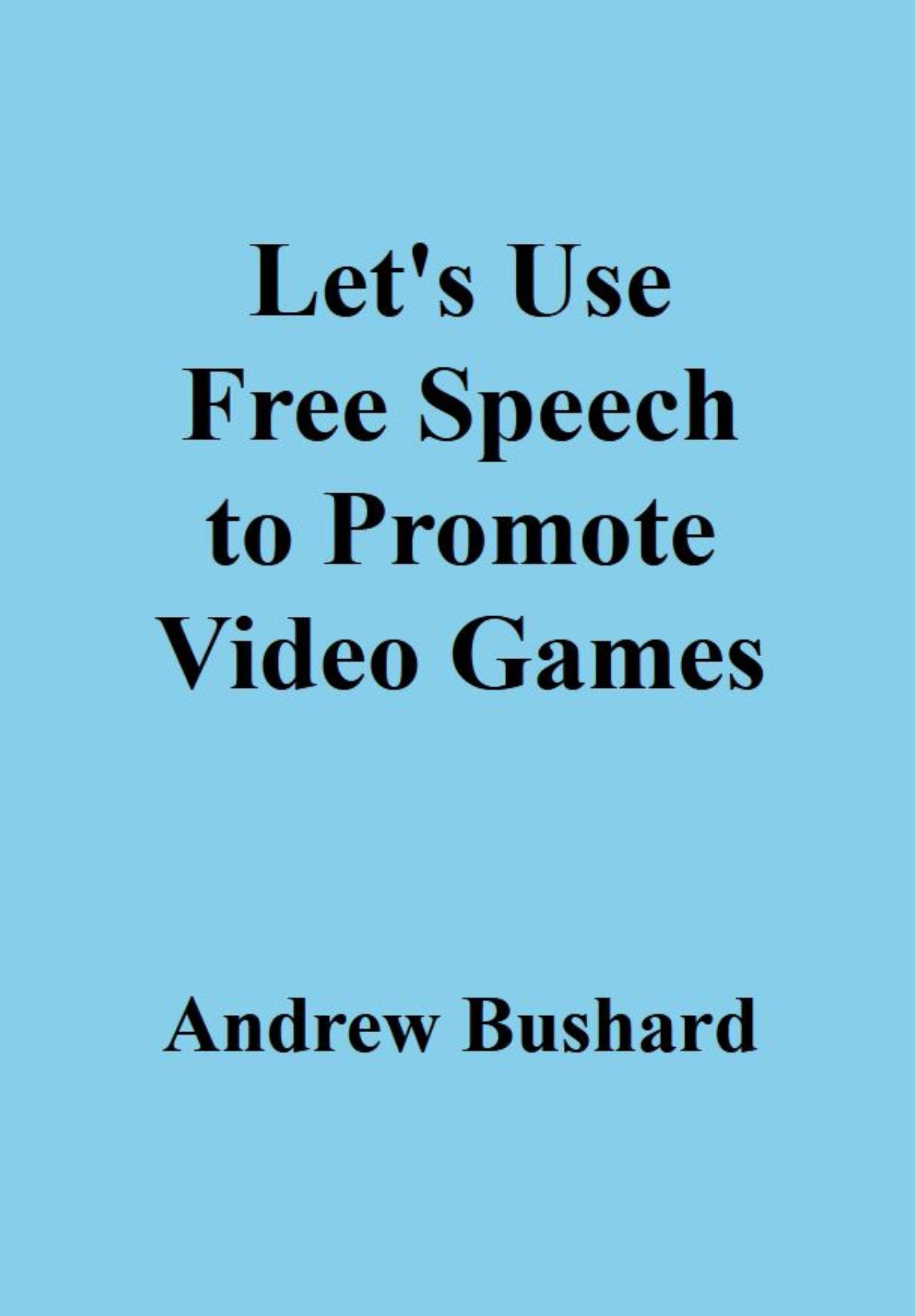 Let's Use Free Speech to Promote Video Games