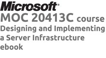 MOC 20413 Designing and Implementing a Server Infrastructure